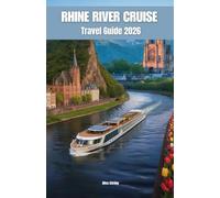 Rhine River Cruise Travel Guide 2026: Port-by-Port Companion from Amsterdam to Basel with Shore Excursion Reviews, Viking and AmaWaterways ... Itineraries, and Money-Saving Strategies
