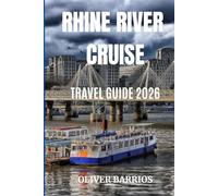 Rhine River Cruise Travel Guide 2026: The Complete Guide to Rhine River Cruises-Planning, Budgeting, Itineraries, and Travel Tips