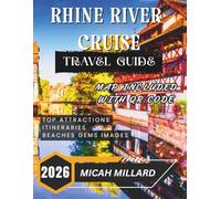 RHINE RIVER CRUISE TRAVEL GUIDE 2026: Your Complete Guide to Exploring Europe’s Majestic Uncover Charming Towns, Historic Castles, Breathtaking Scenery, and a Rich Tapestry of Culture.