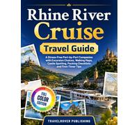 Rhine River Cruise Travel Guide: A Stress-Free Port-by-Port Companion with Excursion Choices, Walking Maps, Castle Spotting, Packing Checklists and First-Timer Tips