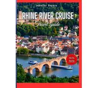 Rhine River Cruise Travel Guide: Discover the Majestic Castles, Picturesque Towns, Vineyards, and Storied History of the Iconic Rhine River, Your ... Most Scenic Waterway (Top Travel Series)