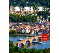 Rhine River Cruise Travel Guide: Discover the Majestic Castles, Picturesque Towns, Vineyards, and Storied History of the Iconic Rhine River, Your ... Most Scenic Waterway (Top Travel Series)