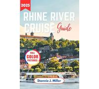 Rhine River Cruise Travel Guide: The Ultimate Adventure to Discover Europe Historic Towns, Hidden Gems and Scenic Routes for an Unforgettable Journey (The Ultimate Travel Guide)