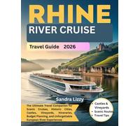 Rhine River Cruise Travel Guide: The Ultimate Travel Companion for Scenic Cruises, Historic Cities, Castles, Vineyards, Itineraries, Budget Planning, and Unforgettable European River Experiences