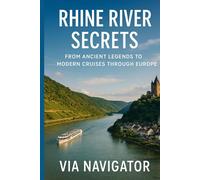 RHINE RIVER SECRETS: From Ancient Legends to Modern Cruises Through Europe