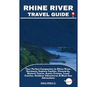 RHINE RIVER TRAVEL GUIDE: Your Perfect Companion to Rhine River, Germany: Explore Castles, Vineyards, Historic Towns, Scenic Cruises, Local Cuisine, Outdoor Adventures & Must-See Attractions