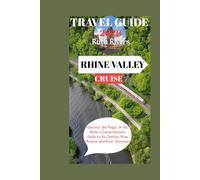RHINE VALLEY TRAVEL GUIDE: Experience the Heart of Germany Through Its Castles, Wine Country, and Charming Riverside Towns.