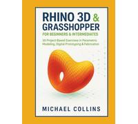Rhino 3D & Grasshopper for Beginners & Intermediates: 50 Project-Based Exercises in Parametric Modeling, Digital Prototyping & Fabrication (Next-Gen CAD Learning Series)