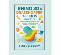 Rhino 3D & Grasshopper for Kids (Ages 10-16): Fun 3D Design Projects and Step-by-Step Activities for Young Creators