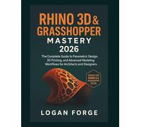 Rhino 3D & Grasshopper Mastery 2026: The Complete Guide to Parametric Design, 3D Printing, and Advanced Modeling Workflows for Architects and Designers (The Complete CAD Learning Series)