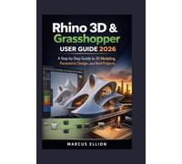 Rhino 3D & Grasshopper User Guide 2026: A Step-by-Step Guide to 3D Modeling, Parametric Design, and Real Projects