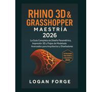 Rhino 3D y Grasshopper Mastery 2026: La guía completa para el diseño paramétrico, la impresión 3D y los flujos de trabajo de modelado avanzado para ... (La serie completa de aprendizaje de CAD)