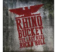 Rhino Bucket - The Last Real Rock N' Roll
