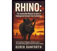 RHINO: The Impossible Mission to Save 21 Endangered Animals from Extinction: The True Story of Rangers, Poachers, and a Three-Week Race Against Time in the Heart of Kenya (Fact vs. Film)