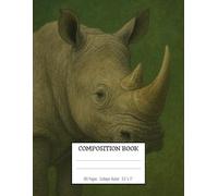 Rhinoceros Composition Book - The Power of Nature: Perfect for school, office, or creative writing / 8.5x11 Inches / 100 Pages / College Rulled