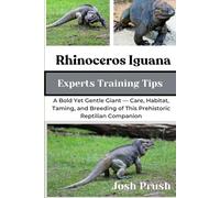 RHINOCEROS IGUANA: A Bold Yet Gentle Giant - Care, Habitat, Taming, and Breeding of This Prehistoric Reptilian Companion