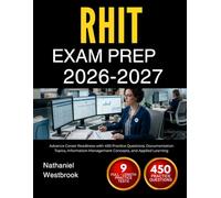RHIT EXAM PREP 2026-2027: Advance Career Readiness with 450 Practice Questions, Documentation Topics, Information Management Concepts, and Applied Learning