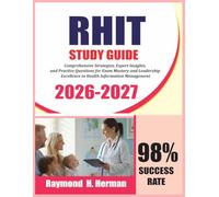 RHIT EXAM PREP 2026-2027: Comprehensive Strategies, Expert Insights, and Practice Questions for Exam Mastery and Leadership Excellence in Health Information Management