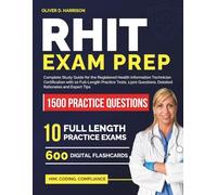 RHIT EXAM PREP: Complete Study Guide for the Registered Health Information Technician Certification with 10 Full-Length Practice Tests, 1,500 Questions, Detailed Rationales and Expert Tips.