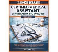RHODE ISLAND CERTIFIED MEDICAL ASSISTANT CERTIFICATION STUDY GUIDE: Master the CMA Exam With Structured Study Plans, Real-word Clinical Scenarios, and ... Questions Designed for Certification Success