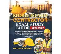 Rhode Island Contractor Exam Study Guide 2026/2027: Everything You Need to Pass the CSLB Exam on the First Try ,Updated for Law, Trade Knowledge, and 600+ Practice Questions with Business Requirements