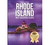 Rhode Island’s Most Beautiful Places - Wonders in Photos: A Travel Coffee Table Book of Coastal Scenery, Historic Towns, and Seaside Landscapes Across Rhode Island
