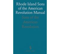 Rhode Island Sons of the American Revolution Manual: By-laws, membership rules, and governance of the society organized February 1, 1890