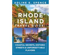 Rhode Island Travel Guide:: Coastal Secrets, Historic Streets & Unforgettable Flavors