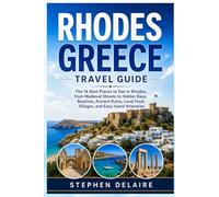 Rhodes Greece Travel Guide: The 14 Best Places to See in Rhodes, from Medieval Streets to Hidden Bays, Beaches, Ancient Ruins, Local Food, Villages, and Easy Island Itineraries