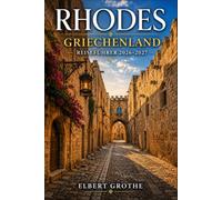 Rhodes GRIECHENLAND REISEFÜHRER 2026-2027: Antike Zitadellen, Küstendörfer, Bergklöster und glitzernde Buchten auf dem Dodekanes