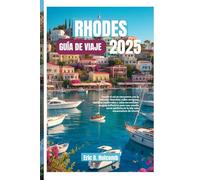 RHODES GUÍA DE VIAJE 2025: Donde el sol se encuentra con la historia: descubra calles antiguas, castillos medievales y calas escondidas: su guía ... perfecta en la isla más encantadora de Grecia