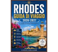 RHODES GUIDA DI VIAGGIO 2026-2027: Alla scoperta delle spiagge locali dell'isola greca del Colosso, del patrimonio UNESCO, dei vini di Rodi e di consigli di viaggio intelligenti.