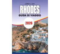 RHODES Guida di viaggio 2026: Il pianificatore di vacanze definitivo con le migliori spiagge, gemme nascoste, tour a piedi nel centro storico, ... e consigli di viaggio per risparmiare denaro