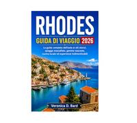 RHODES GUIDA DI VIAGGIO 2026: La guida completa dell'isola ai siti storici, spiagge mozzafiato, gemme nascoste, cucina locale ed esperienze indimenticabili
