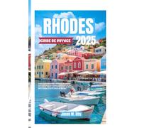 RHODES GUIDE DE VOYAGE 2025: Explorez les merveilles antiques, les plages ensoleillées et les villages cachés de l'île des Chevaliers - Votre guide de ... de la cuisine et de la culture de Rhodes