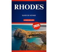 RHODES GUIDE DE VOYAGE 2025: Votre guide essentiel des plages ensoleillées, des traditions intemporelles et des trésors cachés