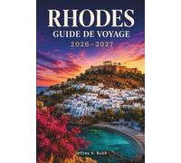 RHODES GUIDE DE VOYAGE 2026-2027: Explorez les châteaux des chevaliers, les criques turquoise, les villages de montagne et la riche culture du Dodécanèse grec.