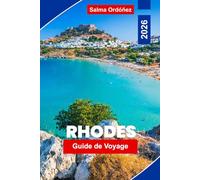 Rhodes Guide de voyage 2026: Découvrez l'histoire médiévale, les plages baignées de soleil, les villages côtiers, la cuisine traditionnelle, les ... et des conseils pratiques pour les voyageurs