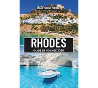 RHODES GUIDE DE VOYAGE 2026: Explorez les rivages ensoleillés, les plages turquoise, les rues médiévales et les merveilles intemporelles du joyau grec du Dodécanèse au cœur de l'Europe