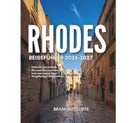RHODES- REISEFÜHRER 2026-2027: Alles, was Sie brauchen, um die mittelalterliche Altstadt unc die Strände von Rhodos sowie die beliebten und ... Karten und einfachen 14-Tage-Reiserouten, 6
