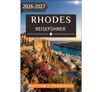 Rhodes Reiseführer 2026-2027: Planen Sie jeden Tag ganz einfach: Strände, byzantinische Kirchen, Tagesausflüge, Restaurants und praktische Tipps für Erstbesucher und Stammgäste