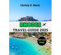 Rhodes Travel Guide 2025: My Real-Life Escape into Aegean Wonder: Ancient History, Sunlit Beaches & Hidden Villages of Rhodes (Travel Guide Books)