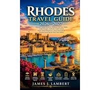 RHODES TRAVEL GUIDE 2026-2027: Discover Hidden Beaches, Medieval Old Town Walks, Lindos Escapes, Authentic Greek Cuisine, Scenic Island Adventures, Smart Itineraries & Practical Local Tips