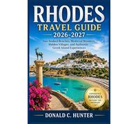 RHODES TRAVEL GUIDE 2026-2027: Sun-Soaked Beaches, Medieval Wonders, Hidden Villages, and Authentic Greek Island Experiences