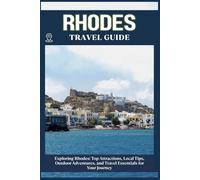RHODES TRAVEL GUIDE: Top Attractions, Local Tips, Outdoor Adventures, and Travel Essentials for Your Journey