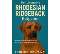 Rhodesian Ridgeback Ratgeber - Das ultimative Rhodesian Ridgeback Buch