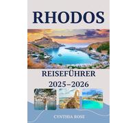 RHODOS Reiseführer 2025-2026: Ihr Reisepass zu den schönsten Sehenswürdigkeiten, Aufenthaltsorten und Aromen von Rhodos