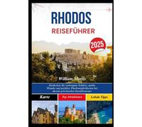 RHODOS REISEFÜHRER 2025: Entdecken Sie verborgene Schätze, antike Wunder und perfekte Fluchtmöglichkeiten bei diesem griechischen Inselabenteuer
