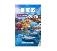 RHODOS REISEFÜHRER 2025: Erkunden Sie antike Wunder, lokale Aromen und versteckte Schätze mit Insidertipps und Reiserouten