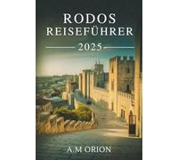 RHODOS REISEFÜHRER 2025: Leitfaden zu Kultur, Küche und Abenteuer